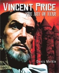 Denis Meikle - Vincent Price: The Art of Fear