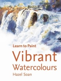 Hazel Soan - Vibrant Watercolours (Collins Learn to Paint S.)