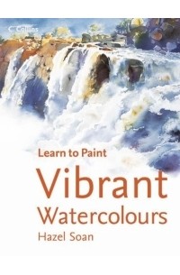 Hazel Soan - Vibrant Watercolours (Collins Learn to Paint S.)