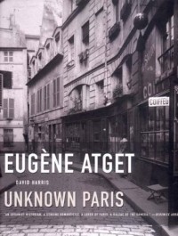 David Harris - Eugene Atget: Unknown Paris