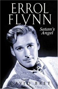 David Bret - Errol Flynn: Satan's Angel