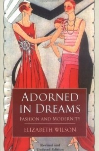 Элизабет Уилсон - Adorned in Dreams: Fashion and Modernity
