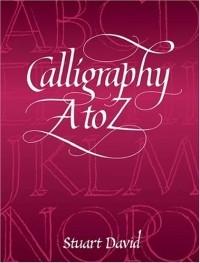 Stuart David - Calligraphy A to Z (Dover Books on Lettering, Calligraphy, and Typography)