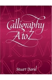 Stuart David - Calligraphy A to Z (Dover Books on Lettering, Calligraphy, and Typography)