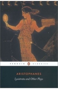 Aristophanes - Lysistrata & Other Plays: The Acharnians, the Clouds, Lysistrata (Penguin Classics)