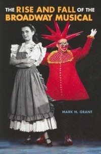 Mark Grant - The Rise And Fall of the Broadway Musical