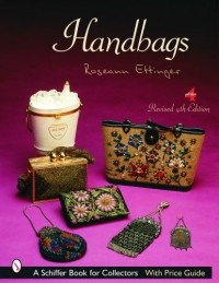 Roseann Ettinger - Handbags (Schiffer Reference Book for Collectors)