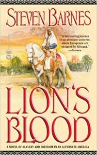 Steven Barnes - Lion's Blood: A Novel of Slavery and Freedom in an Alternate America