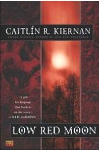 Caitlin R. Kiernan - Low Red Moon