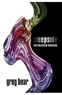 Greg Bear - Sleepside : The Collected Fantasies of Greg Bear