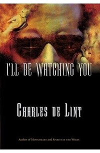 Charles de Lint - I'll Be Watching You