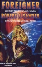 Robert J. Sawyer - Foreigner: Book Three of the Quintaglio Ascension