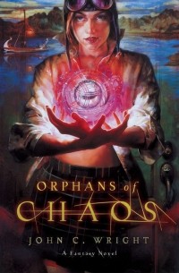 John C. Wright - Orphans of Chaos