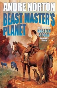 Andre Norton - Beast Master's Planet: Omnibus of Beast Master and Lord of Thunder (сборник)