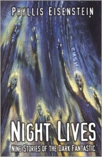 Phyllis Eisenstein - Night Lives: Nine Stories of the Dark Fantastic