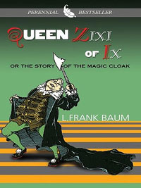 L. Frank Baum - Queen Zixi of Ix, or The Story of the Magic Cloak