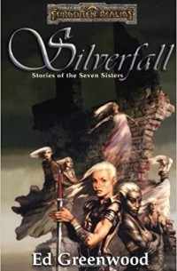 Эд Гринвуд - Silverfall: Stories of the Seven Sisters