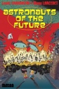 Луис Трондем - Astronauts of the Future: v.1: Vol 1