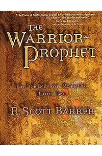 R. Scott Bakker - The Warrior Prophet (The Prince of Nothing, Book 2)