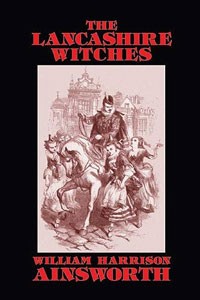 William Harrison Ainsworth - The Lancashire Witches