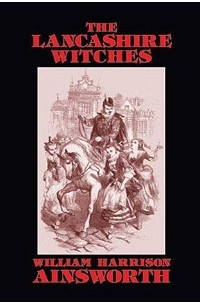 William Harrison Ainsworth - The Lancashire Witches