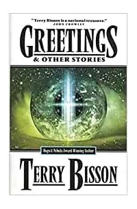 Terry Bisson - Greetings : & Other Stories