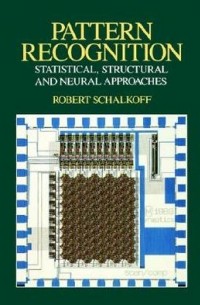 Robert J. Schalkoff - Pattern Recognition: Statistical, Structural and Neural Approaches