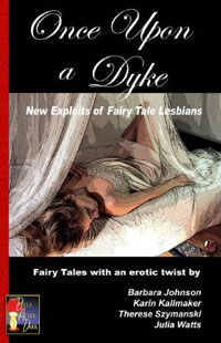  - Once upon a Dyke: New Exploits of Fairy Tale Lesbians