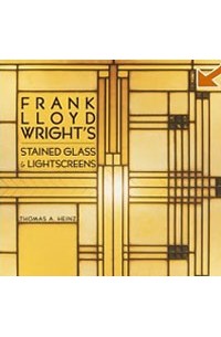Томас Хайнц - Frank Lloyd Wright's Stained Glass & Lightscreens
