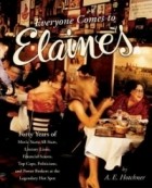 Аарон Эдвард Хотчнер - Everyone Comes to Elaine&#039;s: Forty Years of Movie Stars, All-Stars, Literary Lions, Financial Scions, Top Cops, Politicians, and Power Brokers at the Legendary Hot Spot