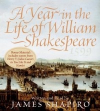 Джеймс Шапиро - A Year in the Life of William Shakespeare: 1599