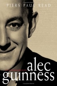 Piers Paul Read - Alec Guinness : The Authorised Biography