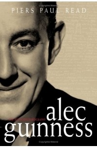 Piers Paul Read - Alec Guinness : The Authorised Biography
