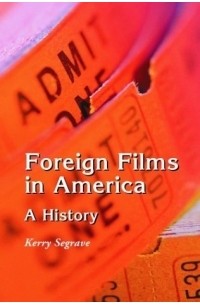 Kerry Segrave - Foreign Films in America: A History