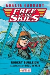 Robert Burleigh - Amelia Earhart Free in the Skies (American Heroes)