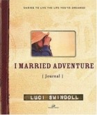 Luci Swindoll - I Married Adventure