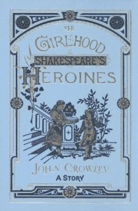 John Crowley - The Girlhood of Shakespeare's Heroines