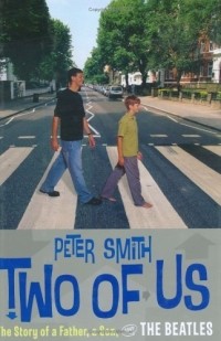 Peter Smith - Two of Us : The Story of a Father, a Son, and the Beatles