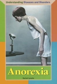Rachel Lynette - Anorexia (Understanding Diseases and Disorders)