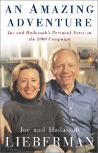 Joseph I. Lieberman - An Amazing Adventure: Joe and Hadassah's Personal Notes on the 2000 Campaign