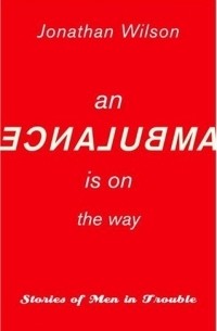 An Ambulance Is on the Way : Stories of Men in Trouble