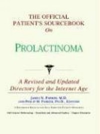 Icon Health Publications - The Official Patient's Sourcebook on Prolactinoma: Directory for the Internet Age