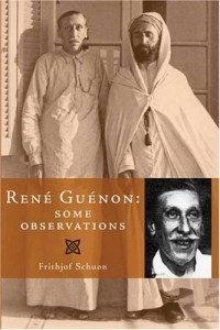 Frithjof Schuon - Rene Guenon: Some Observations