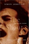 Simon Armitage - The Shout : Selected Poems