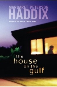Margaret Peterson Haddix - The House on the Gulf
