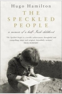 Hugo Hamilton - The Speckled People : Memoir of a Half-Irish Childhood