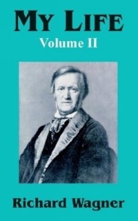 Richard Wagner - My Life, Vol. 2