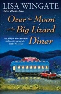 Lisa Wingate - Over the Moon at the Big Lizard Diner