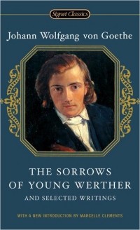 Johann Wolfgang von Goethe - The Sorrows of Young Werther and Selected Writings