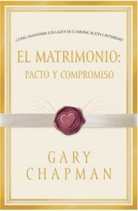 Гэри Чепмен - El Matrimonio: Pacto y Compromiso